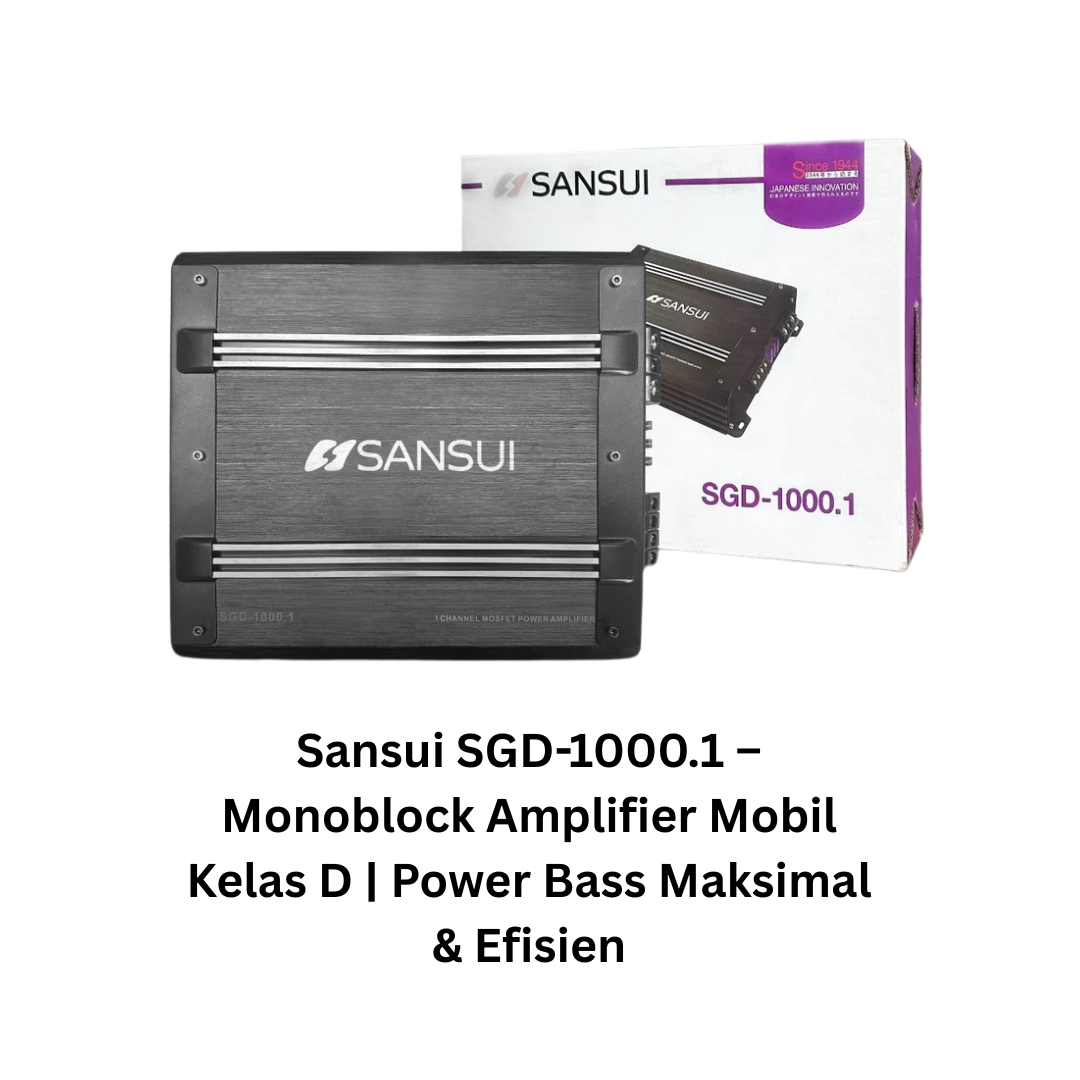 Sansui SGD-1000.1 – Monoblock Amplifier Mobil Kelas D | Power Bass Maksimal & Efisien